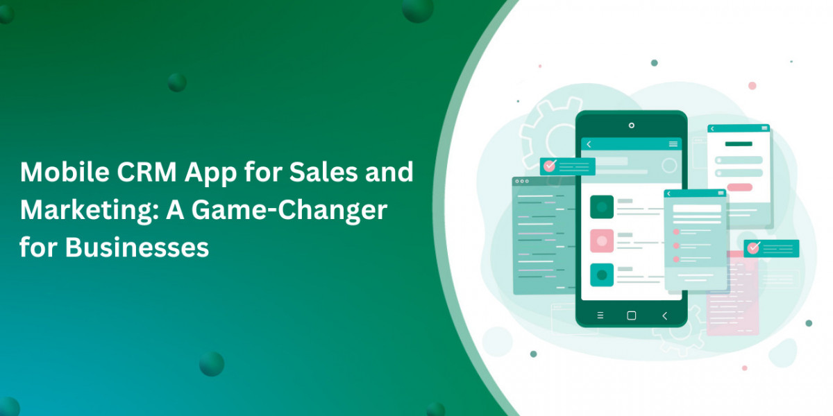 Mobile CRM App for Sales and Marketing: A Game-Changer for Businesses